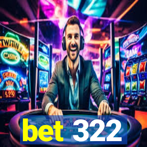 bet 322